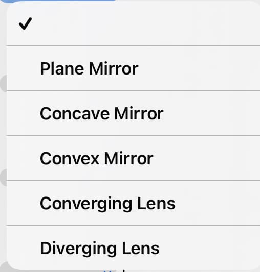 Plane Mirror
Concave Mirror
Convex Mirror
Converging Lens
Diverging Lens
